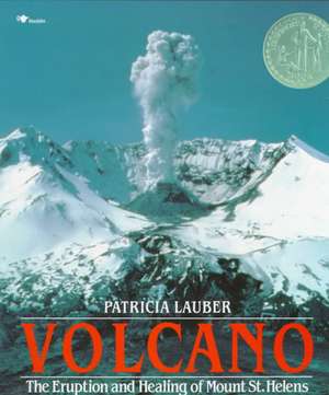 Volcano: The Eruption and Healing of Mount St. Helens de Patricia Lauber