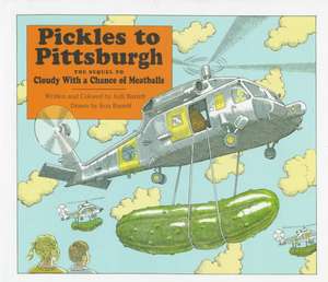 Pickles to Pittsburgh the Sequel to Cloudy with a Chance of Meatballs: A Sequel to I Cloudy with a Chance of Meatballs de Judi Barrett