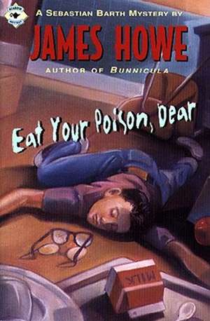 Eat Your Poison, Dear de James Howe