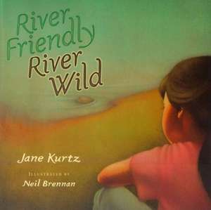 River Friendly, River Wild de Jane Kurtz