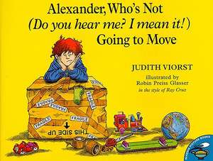 Alexander, Who's Not (Do You Hear Me? I Mean It!) Going to Move de Judith Viorst