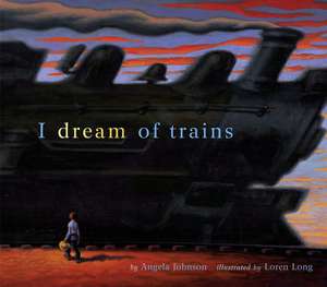 I Dream of Trains de Angela Johnson