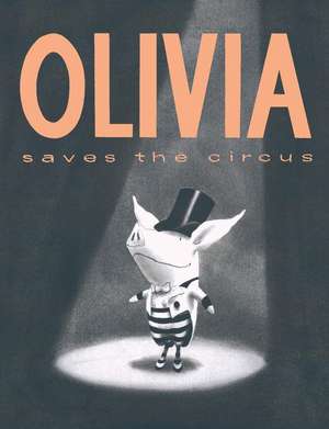 Olivia Saves the Circus de Ian Falconer