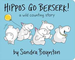 Hippos Go Berserk! de Sandra Boynton