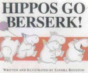 Hippos Go Berserk de Sandra Boynton