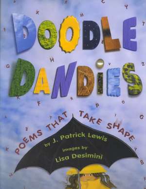 Doodle Dandies: Poems That Take Shape de J. Patrick Lewis