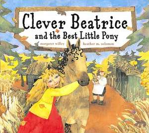 Clever Beatrice and the Best Little Pony de Margaret Willey