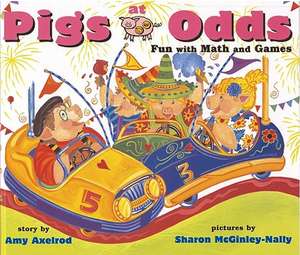 Pigs at Odds: Fun with Math and Games de Amy Axelrod