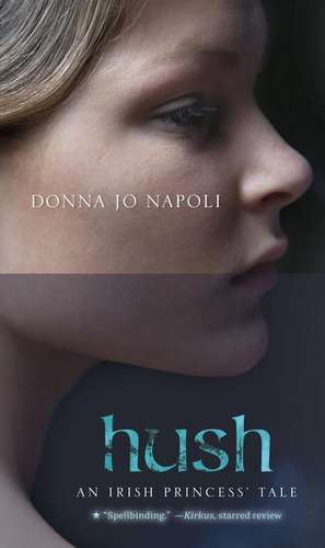 Hush: An Irish Princess' Tale de Donna Jo Napoli