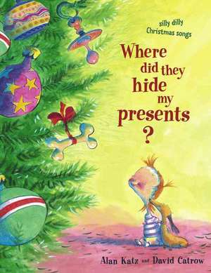 Where Did They Hide My Presents?: Silly Dilly Christmas Songs de Alan Katz