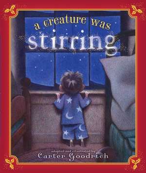 A Creature Was Stirring: One Boy's Night Before Christmas de Carter Goodrich