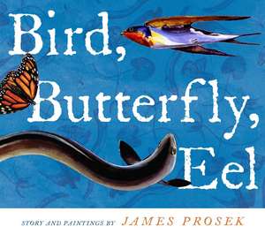 Bird, Butterfly, Eel de James Prosek