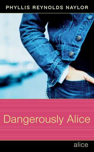 Dangerously Alice de Phyllis Reynolds Naylor