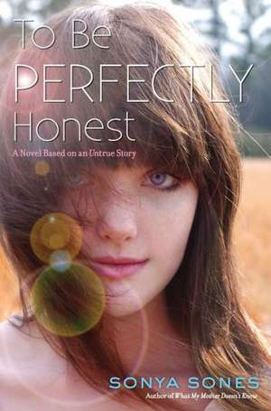 To Be Perfectly Honest: A Novel Based on an Untrue Story de Sonya Sones