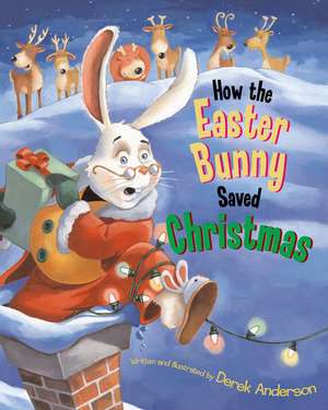 How the Easter Bunny Saved Christmas de Derek Anderson