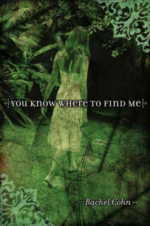 You Know Where to Find Me de Rachel Cohn