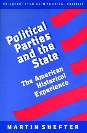 Political Parties and the State – The American Historical Experience de Martin Shefter