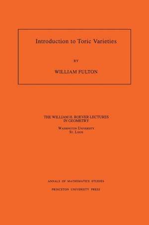 Introduction to Toric Varieties. (AM–131), Volume 131 de William Fulton