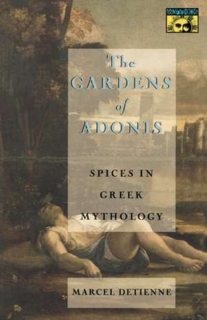 The Gardens of Adonis – Spices in Greek Mythology – Second Edition de Marcel Detienne