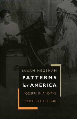 Patterns for America – Modernism and the Concept of Culture de Susan Hegeman