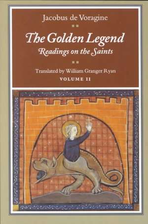 The Golden Legend, Volume II – Readings on the Saints de Jacobus De Voragine