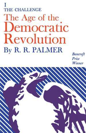 The Age of the Democratic Revolution – A Political History of Europe and America, 1760–1800, Volume 1 – The Challenge de R. R. Palmer