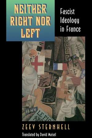 Neither Right nor Left – Fascist Ideology in France de Zeev Sternhell