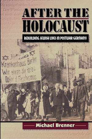 After the Holocaust – Rebuilding Jewish Lives in Postwar Germany de Michael Brenner