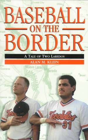 Baseball on the Border de Alan M. Klein