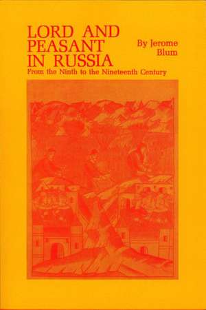 Lord and Peasant in Russia – From the 9th to the 19th Century de J. Blum