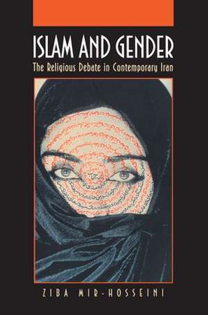 Islam and Gender – The Religious Debate in Contemporary Iran de Ziba Mir–hosseini