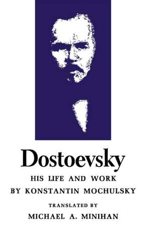 Dostoevsky – His Life and Work de Konstantin Mochulsky