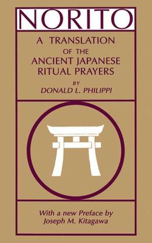 Norito – A Translation of the Ancient Japanese Ritual Prayers – Updated Edition de Donald L. Philippi