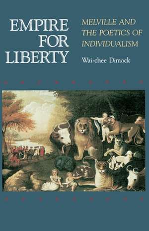 Empire for Liberty – Melville and the Poetics of Individualism de Wai Chee Dimock