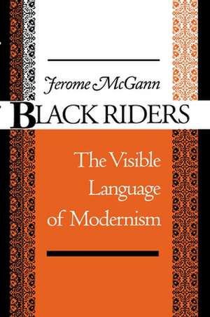 Black Riders – The Visible Language of Modernism de Jerome J. Mcgann