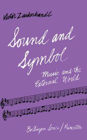 Sound and Symbol, Volume 1 – Music and the External World de Victor Zuckerkandl