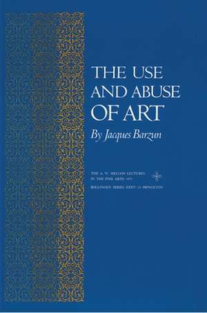 The Use and Abuse of Art de J Barzun