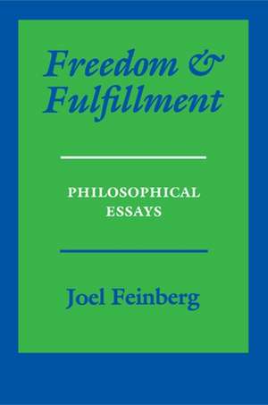 Freedom and Fulfillment – Philosophical Essays de Joel Feinberg