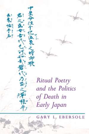 Ritual Poetry and the Politics of Death in Early Japan de Gary L. Ebersole