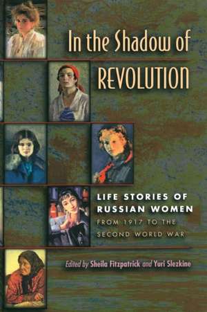 In the Shadow of Revolution – Life Stories of Russian Women from 1917 to the Second World War de Sheila Fitzpatrick