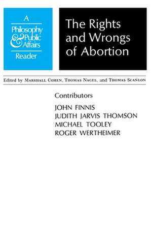 Rights and Wrongs of Abortion – A Philosophy and Public Affairs Reader de M Cohen