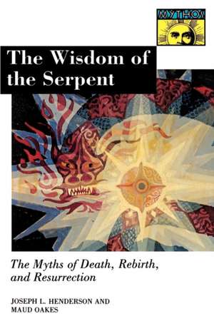 The Wisdom of the Serpent – The Myths of Death, Rebirth, and Resurrection. de Joseph Lewis Henderson