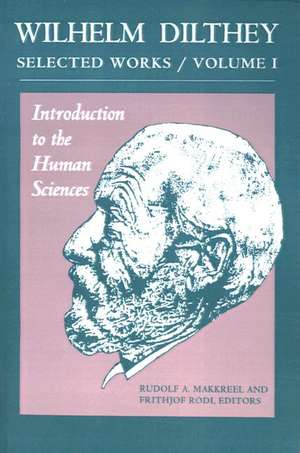 Wilhelm Dilthey – Selected Works, Volume I – Introduction to the Human Sciences de Wilhelm Dilthey