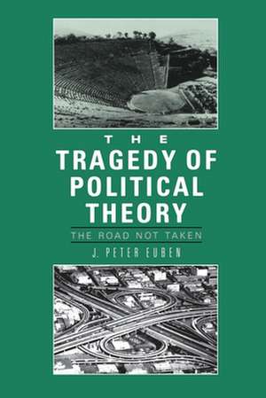 The Tragedy of Political Theory – The Road Not Taken de J. Peter Euben