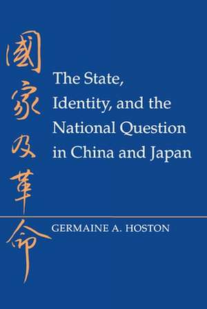 The State, Identity, and the National Question in China and Japan de Germaine A. Hoston