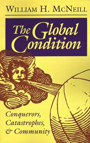 The Global Condition – Conquerors, Catastrophes, and Community de William Hardy Mcneill