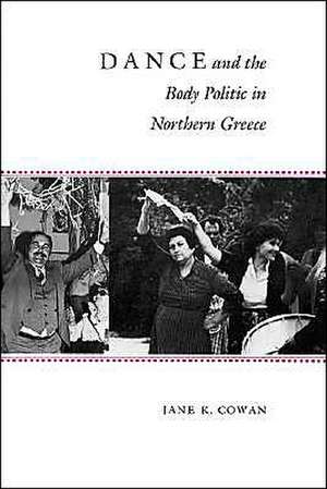 Dance and the Body Politic in Northern Greece de Jane K. Cowan