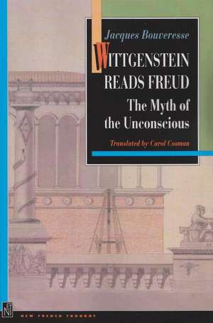 Wittgenstein Reads Freud – The Myth of the Unconscious de Jacques Bouveresse