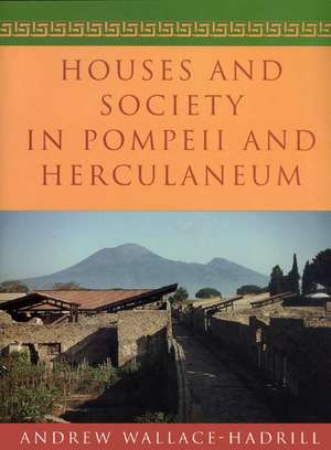 Houses and Society in Pompeii and Herculaneum de Andrew Wallace–hadrill