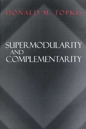 Supermodularity and Complementarity de Donald M. Topkis